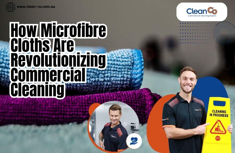 How Microfibre Cloths Are Revolutionizing Commercial Cleaning