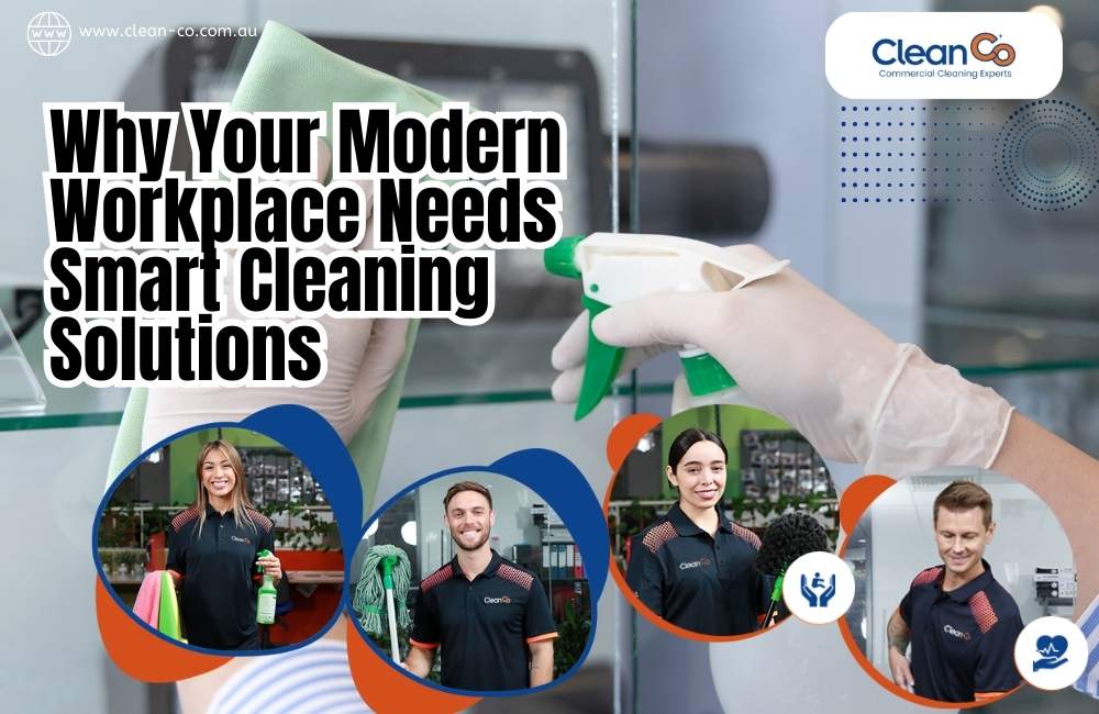 Why Your Modern Workplace Needs Smart Cleaning Solutions